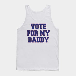 vote for my daddy Tank Top